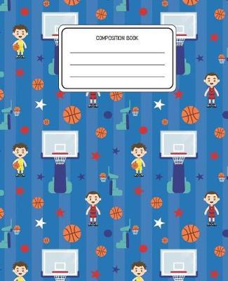 Composition Book: Basketball Pattern Composition Book Lined Wide Rule Notebook for Boys Kids Back to School Preschool Kindergarten and Elementary Grades K-2
