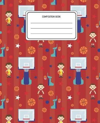 Composition Book: Basketball Pattern Composition Book Lined Wide Rule Notebook for Boys Kids Back to School Preschool Kindergarten and Elementary Grades K-2