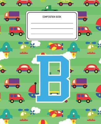 Composition Book B: Cars Pattern Composition Book Letter B Personalized Lined Wide Rule Notebook for Boys Kids Back to School Preschool Kindergarten and Elementary Grades K-2