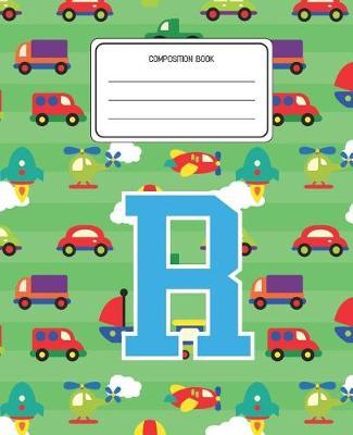 Composition Book R: Cars Pattern Composition Book Letter R Personalized Lined Wide Rule Notebook for Boys Kids Back to School Preschool Kindergarten and Elementary Grades K-2