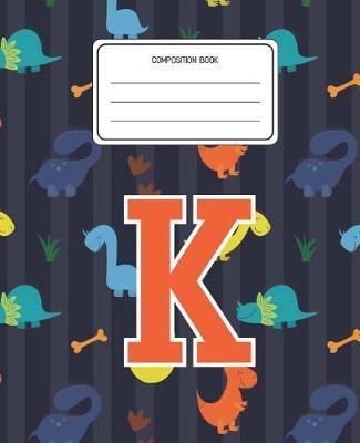 Composition Book K: Dinosaurs Animal Pattern Composition Book Letter K Personalized Lined Wide Rule Notebook for Boys Kids Back to School Preschool Kindergarten and Elementary Grades K-2
