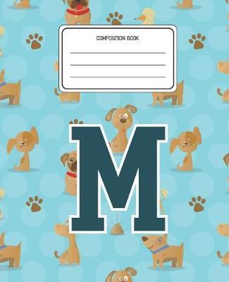 Composition Book M: Dogs Animal Pattern Composition Book Letter M Personalized Lined Wide Rule Notebook for Boys Kids Back to School Preschool Kindergarten and Elementary Grades K-2