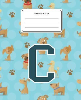 Composition Book C: Dogs Animal Pattern Composition Book Letter C Personalized Lined Wide Rule Notebook for Boys Kids Back to School Preschool Kindergarten and Elementary Grades K-2
