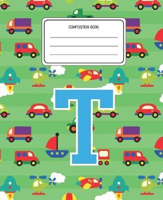 Composition Book T: Cars Pattern Composition Book Letter T Personalized Lined Wide Rule Notebook for Boys Kids Back to School Preschool Kindergarten and Elementary Grades K-2