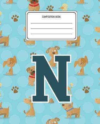 Composition Book N: Dogs Animal Pattern Composition Book Letter N Personalized Lined Wide Rule Notebook for Boys Kids Back to School Preschool Kindergarten and Elementary Grades K-2