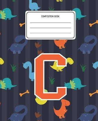 Composition Book C: Dinosaurs Animal Pattern Composition Book Letter C Personalized Lined Wide Rule Notebook for Boys Kids Back to School Preschool Kindergarten and Elementary Grades K-2