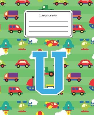 Composition Book U: Cars Pattern Composition Book Letter U Personalized Lined Wide Rule Notebook for Boys Kids Back to School Preschool Kindergarten and Elementary Grades K-2