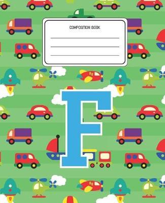 Composition Book F: Cars Pattern Composition Book Letter F Personalized Lined Wide Rule Notebook for Boys Kids Back to School Preschool Kindergarten and Elementary Grades K-2