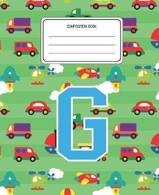 Composition Book G: Cars Pattern Composition Book Letter G Personalized Lined Wide Rule Notebook for Boys Kids Back to School Preschool Kindergarten and Elementary Grades K-2