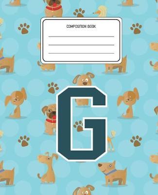 Composition Book G: Dogs Animal Pattern Composition Book Letter G Personalized Lined Wide Rule Notebook for Boys Kids Back to School Preschool Kindergarten and Elementary Grades K-2
