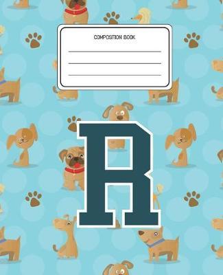 Composition Book R: Dogs Animal Pattern Composition Book Letter R Personalized Lined Wide Rule Notebook for Boys Kids Back to School Preschool Kindergarten and Elementary Grades K-2