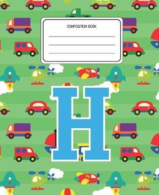 Composition Book H: Cars Pattern Composition Book Letter H Personalized Lined Wide Rule Notebook for Boys Kids Back to School Preschool Kindergarten and Elementary Grades K-2