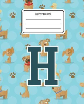 Composition Book H: Dogs Animal Pattern Composition Book Letter H Personalized Lined Wide Rule Notebook for Boys Kids Back to School Preschool Kindergarten and Elementary Grades K-2