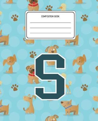 Composition Book S: Dogs Animal Pattern Composition Book Letter S Personalized Lined Wide Rule Notebook for Boys Kids Back to School Preschool Kindergarten and Elementary Grades K-2