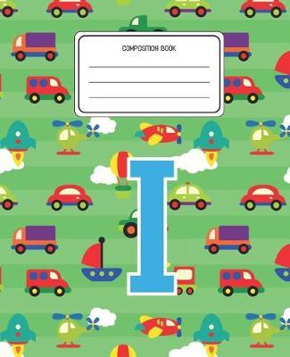 Composition Book I: Cars Pattern Composition Book Letter I Personalized Lined Wide Rule Notebook for Boys Kids Back to School Preschool Kindergarten and Elementary Grades K-2