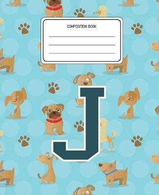 Composition Book J: Dogs Animal Pattern Composition Book Letter J Personalized Lined Wide Rule Notebook for Boys Kids Back to School Preschool Kindergarten and Elementary Grades K-2