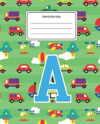 Composition Book A: Cars Pattern Composition Book Letter A Personalized Lined Wide Rule Notebook for Boys Kids Back to School Preschool Kindergarten and Elementary Grades K-2