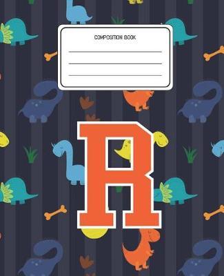 Composition Book R: Dinosaurs Animal Pattern Composition Book Letter R Personalized Lined Wide Rule Notebook for Boys Kids Back to School Preschool Kindergarten and Elementary Grades K-2