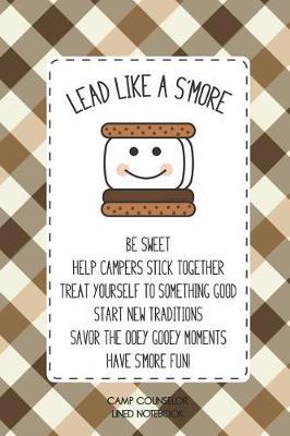 Camp Counselor Lined Notebook Lead Like A S'more Be Sweet Help Campers Stick Together Treat Yourself To Something Good Start New Traditions Savor The Ooey Gooey Moments Have S'more Fun!