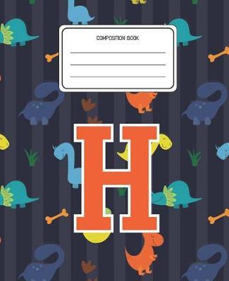 Composition Book H: Dinosaurs Animal Pattern Composition Book Letter H Personalized Lined Wide Rule Notebook for Boys Kids Back to School Preschool Kindergarten and Elementary Grades K-2