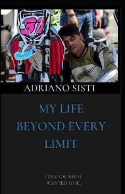 My Life Beyond Every Limit: I Tell You Who I Wanted to Be