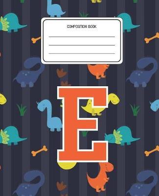 Composition Book E: Dinosaurs Animal Pattern Composition Book Letter E Personalized Lined Wide Rule Notebook for Boys Kids Back to School Preschool Kindergarten and Elementary Grades K-2