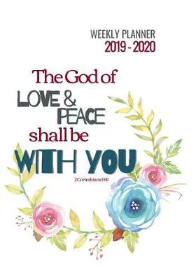 Weekly Planner 2019 - 2020: Christian Weekly Planner with sections for Bible Memory Verses and Prayer Points, a Devotional and Practical Agenda. 2 Corinthians 13 11 on the cover.