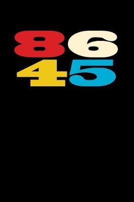 86 45: Anti Trump Blank Lined Journal: Dump Trump Notebook