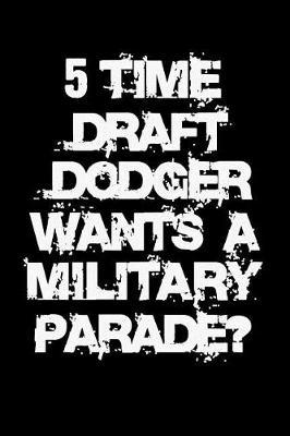 5 Time Draft Dodger: Anti Trump Blank Lined Journal: Dump Trump Notebook