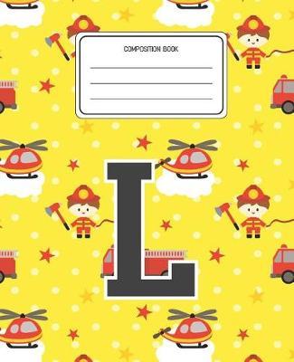 Composition Book L: Firefighter Fireman Pattern Composition Book Letter L Personalized Lined Wide Rule Notebook for Boys Kids Back to School Preschool Kindergarten and Elementary Grades K-2