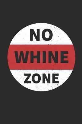No Whine Zone: Parent's Notebook Journal Diary - 6x9 120 Pages (60 Sheets) College Rule