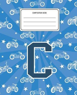 Composition Book C: Motorcycles Pattern Composition Book Letter C Personalized Lined Wide Rule Notebook for Boys Kids Back to School Preschool Kindergarten and Elementary Grades K-2