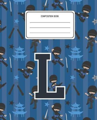 Composition Book L: Ninja Pattern Composition Book Letter L Personalized Lined Wide Rule Notebook for Boys Kids Back to School Preschool Kindergarten and Elementary Grades K-2