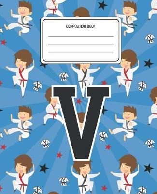 Composition Book V: Martial Arts Pattern Composition Book Letter V Personalized Lined Wide Rule Notebook for Boys Kids Back to School Preschool Kindergarten and Elementary Grades K-2