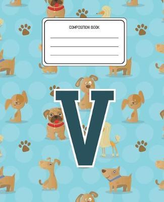 Composition Book V: Dogs Animal Pattern Composition Book Letter V Personalized Lined Wide Rule Notebook for Boys Kids Back to School Preschool Kindergarten and Elementary Grades K-2