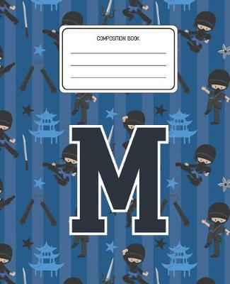 Composition Book M: Ninja Pattern Composition Book Letter M Personalized Lined Wide Rule Notebook for Boys Kids Back to School Preschool Kindergarten and Elementary Grades K-2