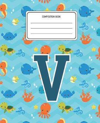 Composition Book V: Ocean Sea Animals Pattern Composition Book Letter V Personalized Lined Wide Rule Notebook for Boys Kids Back to School Preschool Kindergarten and Elementary Grades K-2