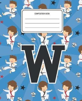 Composition Book W: Martial Arts Pattern Composition Book Letter W Personalized Lined Wide Rule Notebook for Boys Kids Back to School Preschool Kindergarten and Elementary Grades K-2