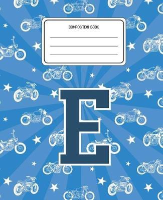 Composition Book E: Motorcycles Pattern Composition Book Letter E Personalized Lined Wide Rule Notebook for Boys Kids Back to School Preschool Kindergarten and Elementary Grades K-2