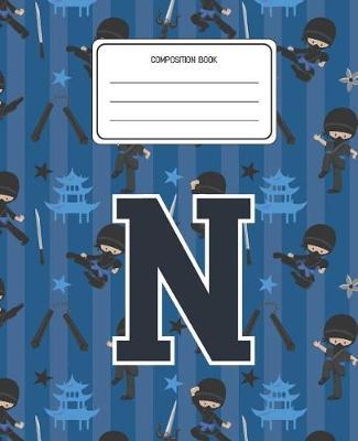 Composition Book N: Ninja Pattern Composition Book Letter N Personalized Lined Wide Rule Notebook for Boys Kids Back to School Preschool Kindergarten and Elementary Grades K-2