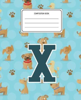 Composition Book X: Dogs Animal Pattern Composition Book Letter X Personalized Lined Wide Rule Notebook for Boys Kids Back to School Preschool Kindergarten and Elementary Grades K-2