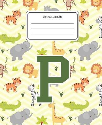 Composition Book P: Lion Safari Animals Pattern Composition Book Letter P Personalized Lined Wide Rule Notebook for Boys Kids Back to School Preschool Kindergarten and Elementary Grades K-2