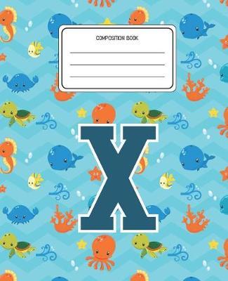 Composition Book X: Ocean Sea Animals Pattern Composition Book Letter X Personalized Lined Wide Rule Notebook for Boys Kids Back to School Preschool Kindergarten and Elementary Grades K-2