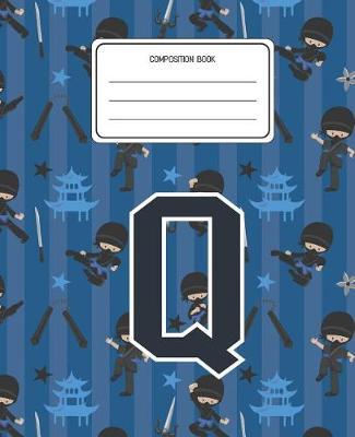 Composition Book Q: Ninja Pattern Composition Book Letter Q Personalized Lined Wide Rule Notebook for Boys Kids Back to School Preschool Kindergarten and Elementary Grades K-2