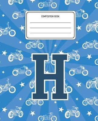 Composition Book H: Motorcycles Pattern Composition Book Letter H Personalized Lined Wide Rule Notebook for Boys Kids Back to School Preschool Kindergarten and Elementary Grades K-2