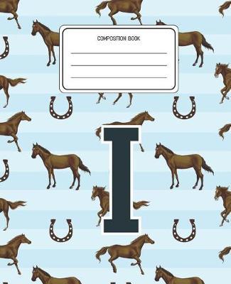 Composition Book I: Horses Animal Pattern Composition Book Letter I Personalized Lined Wide Rule Notebook for Boys Kids Back to School Preschool Kindergarten and Elementary Grades K-2