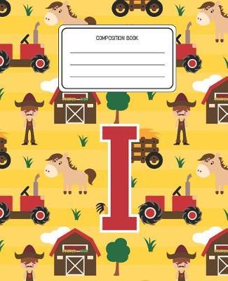 Composition Book I: Farm Animals Pattern Composition Book Letter I Personalized Lined Wide Rule Notebook for Boys Kids Back to School Preschool Kindergarten and Elementary Grades K-2