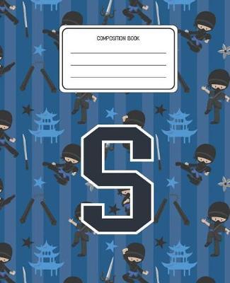 Composition Book S: Ninja Pattern Composition Book Letter S Personalized Lined Wide Rule Notebook for Boys Kids Back to School Preschool Kindergarten and Elementary Grades K-2