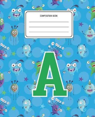 Composition Book A: Monsters Pattern Composition Book Letter A Personalized Lined Wide Rule Notebook for Boys Kids Back to School Preschool Kindergarten and Elementary Grades K-2