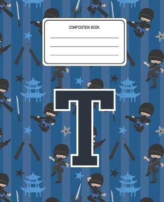 Composition Book T: Ninja Pattern Composition Book Letter T Personalized Lined Wide Rule Notebook for Boys Kids Back to School Preschool Kindergarten and Elementary Grades K-2